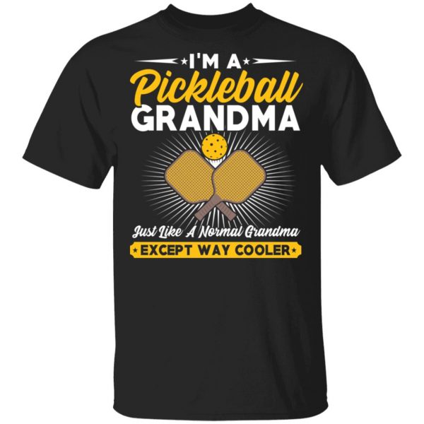 I’m A Pickleball Grandma Just Like A Normal Grandma Except Way Cooler T-Shirts 1