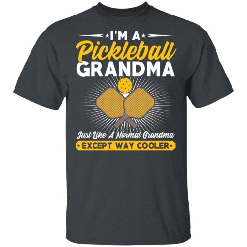 I’m A Pickleball Grandma Just Like A Normal Grandma Except Way Cooler T-Shirts - Image 2