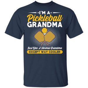 I’m A Pickleball Grandma Just Like A Normal Grandma Except Way Cooler T-Shirts 15