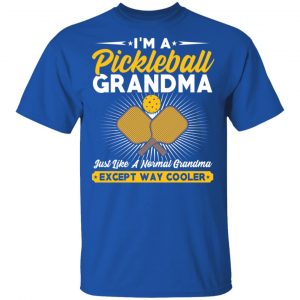 I’m A Pickleball Grandma Just Like A Normal Grandma Except Way Cooler T-Shirts 16
