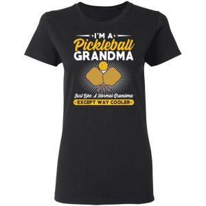 I’m A Pickleball Grandma Just Like A Normal Grandma Except Way Cooler T-Shirts 17