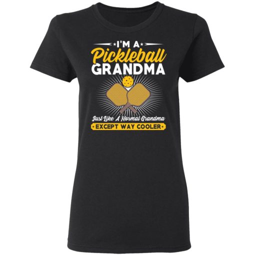 I’m A Pickleball Grandma Just Like A Normal Grandma Except Way Cooler T-Shirts 5