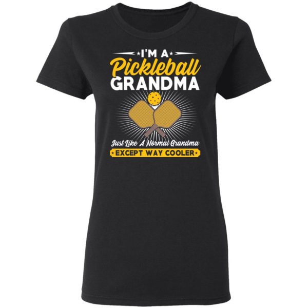 I’m A Pickleball Grandma Just Like A Normal Grandma Except Way Cooler T-Shirts 5