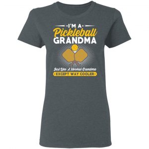 I’m A Pickleball Grandma Just Like A Normal Grandma Except Way Cooler T-Shirts 18