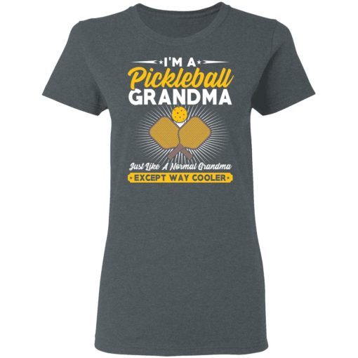 I’m A Pickleball Grandma Just Like A Normal Grandma Except Way Cooler T-Shirts - Image 6