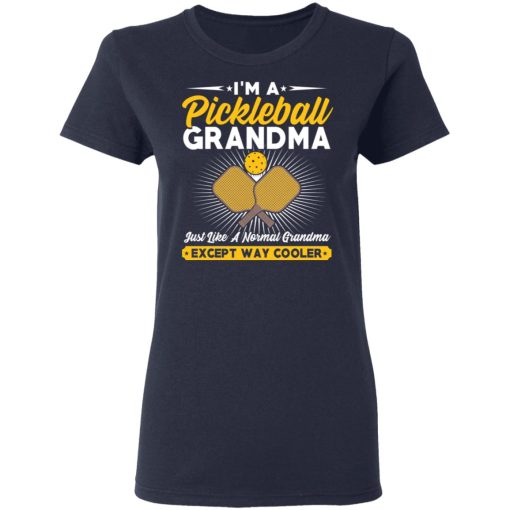 I’m A Pickleball Grandma Just Like A Normal Grandma Except Way Cooler T-Shirts - Image 7