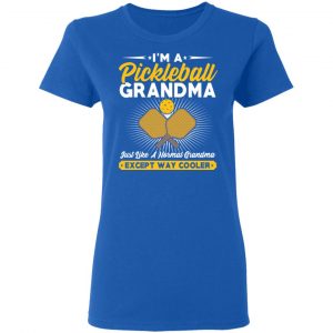 I’m A Pickleball Grandma Just Like A Normal Grandma Except Way Cooler T-Shirts 20