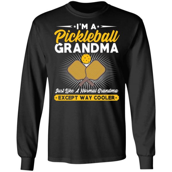 I’m A Pickleball Grandma Just Like A Normal Grandma Except Way Cooler T-Shirts 9
