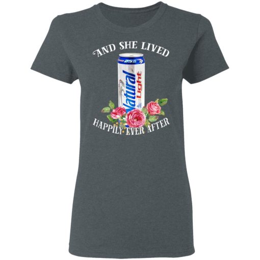 I Love Natural Light – And She Lived Happily Ever After T-Shirts - Image 6