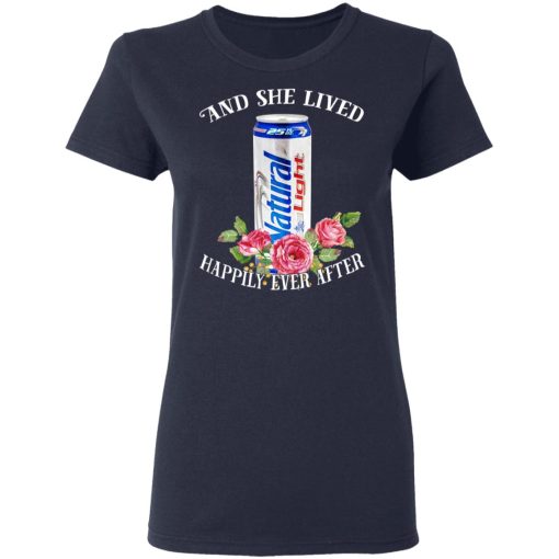 I Love Natural Light – And She Lived Happily Ever After T-Shirts - Image 7