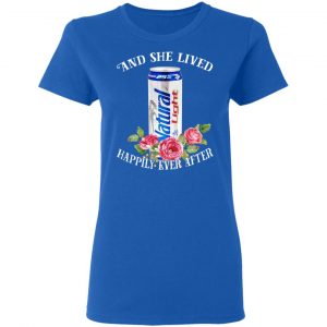I Love Natural Light – And She Lived Happily Ever After T-Shirts 20