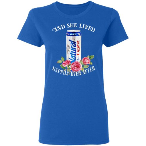 I Love Natural Light – And She Lived Happily Ever After T-Shirts - Image 8