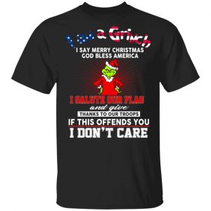 I Am A Grinch I Say Merry Christmas God Bless America T-Shirts Grinch