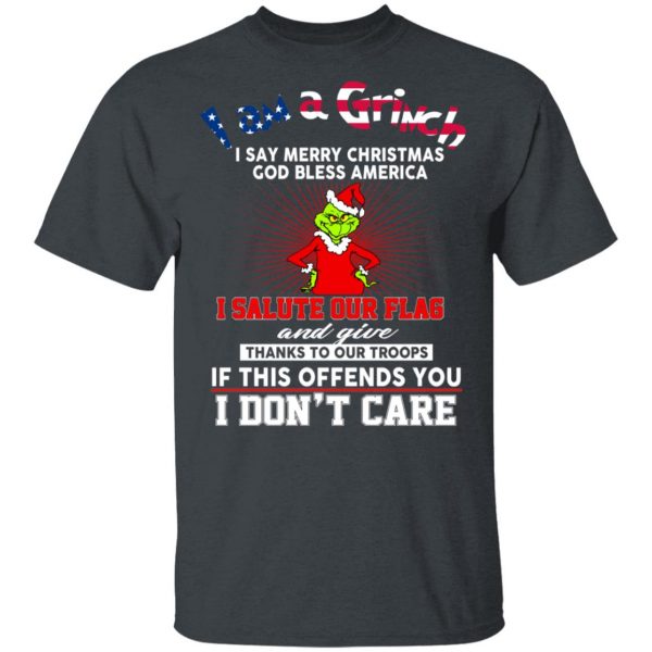I Am A Grinch I Say Merry Christmas God Bless America T-Shirts 2