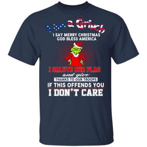 I Am A Grinch I Say Merry Christmas God Bless America T-Shirts 15