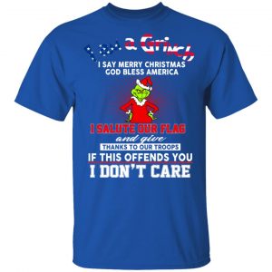 I Am A Grinch I Say Merry Christmas God Bless America T-Shirts 16