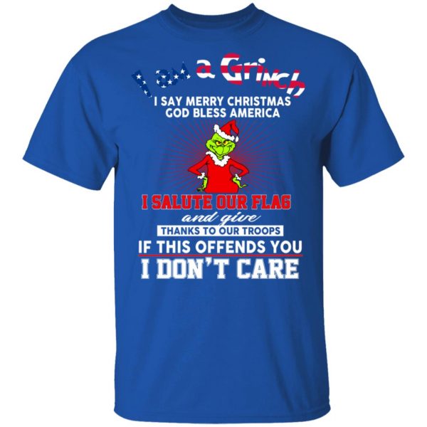 I Am A Grinch I Say Merry Christmas God Bless America T-Shirts 4