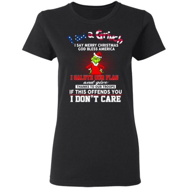 I Am A Grinch I Say Merry Christmas God Bless America T-Shirts 5