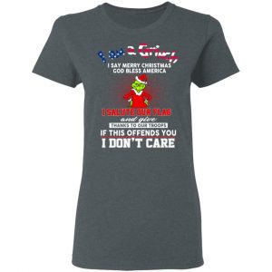 I Am A Grinch I Say Merry Christmas God Bless America T-Shirts 18