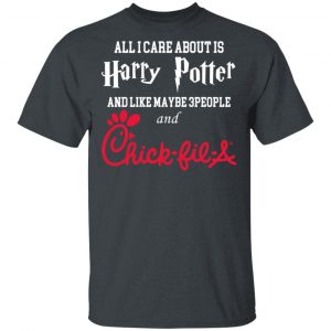 All I Care About Is Harry Potter And Like Maybe 3 People And Chick Fil A T-Shirts Movie 2
