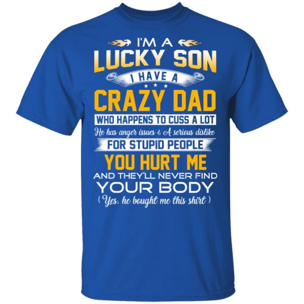 I'm A Lucky Son Have A Crazy Dad T-Shirts 4