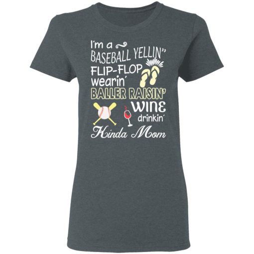 I’m A Baseball Yelling Flip-flop Wearing Baller Raising Wine Drinking Kinda Mom T-Shirts - Image 6