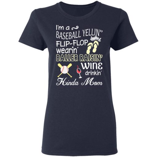 I’m A Baseball Yelling Flip-flop Wearing Baller Raising Wine Drinking Kinda Mom T-Shirts - Image 7