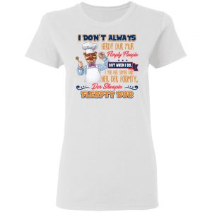 I Don’t Always Herdy Bur Mur Flerpty Floopin Fozzie Bear T-Shirts, Hoodies, Sweatshirt 16