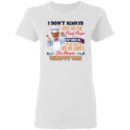 I Don’t Always Herdy Bur Mur Flerpty Floopin Fozzie Bear T-Shirts, Hoodies, Sweatshirt - Image 2