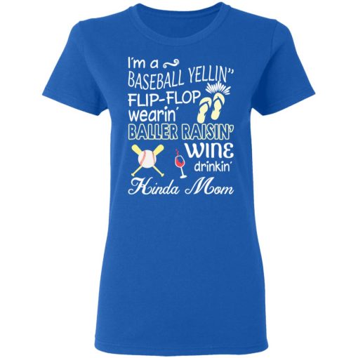 I’m A Baseball Yelling Flip-flop Wearing Baller Raising Wine Drinking Kinda Mom T-Shirts 8