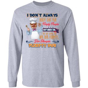 I Don’t Always Herdy Bur Mur Flerpty Floopin Fozzie Bear T-Shirts, Hoodies, Sweatshirt 18