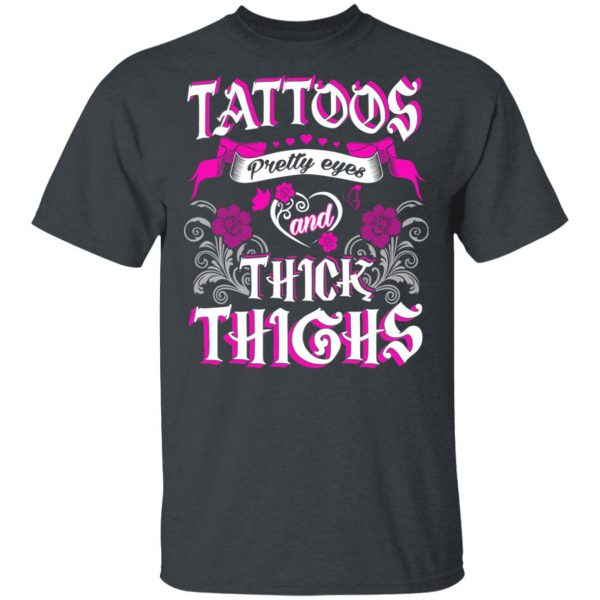 Tattoos Pretty Eyes And Thick Thighs T-Shirts, Hoodies, Sweatshirt 2