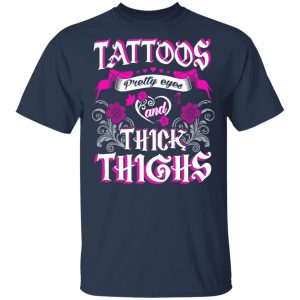 Tattoos Pretty Eyes And Thick Thighs T-Shirts, Hoodies, Sweatshirt 15