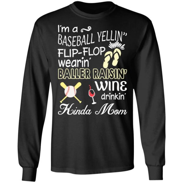 I’m A Baseball Yelling Flip-flop Wearing Baller Raising Wine Drinking Kinda Mom T-Shirts 9