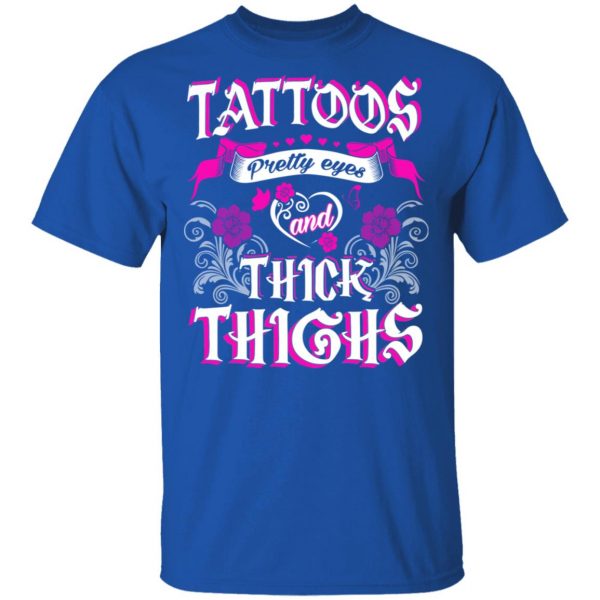 Tattoos Pretty Eyes And Thick Thighs T-Shirts, Hoodies, Sweatshirt 4