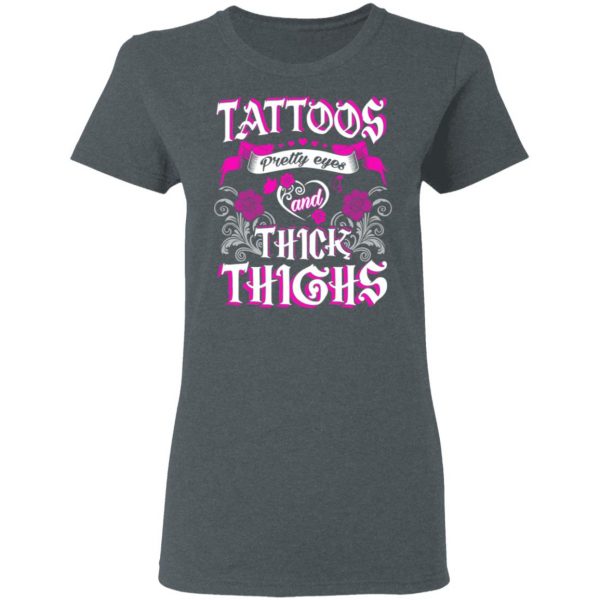 Tattoos Pretty Eyes And Thick Thighs T-Shirts, Hoodies, Sweatshirt 6