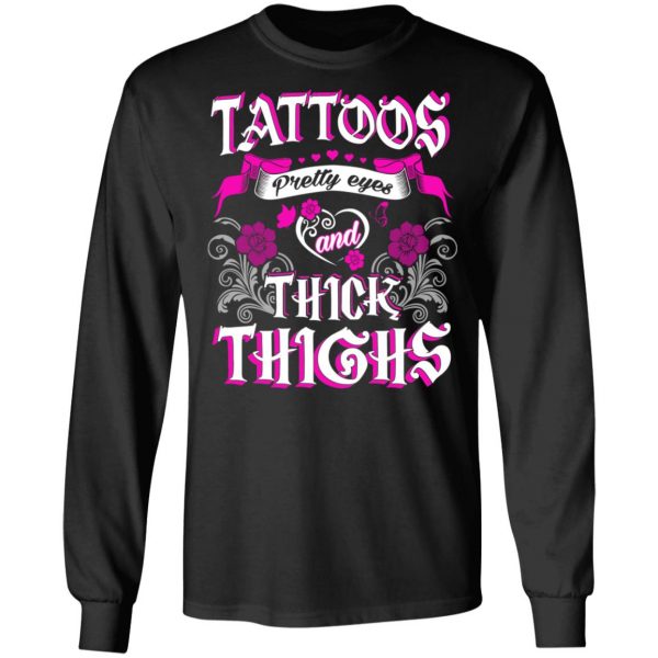 Tattoos Pretty Eyes And Thick Thighs T-Shirts, Hoodies, Sweatshirt 9