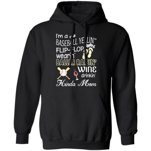 I’m A Baseball Yelling Flip-flop Wearing Baller Raising Wine Drinking Kinda Mom T-Shirts - Image 10