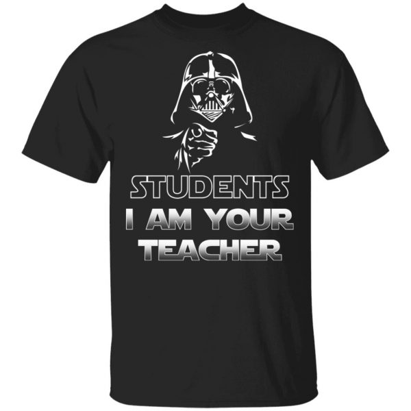 Star Wars Students I Am Your Teacher T-Shirts, Hoodies, Sweatshirt 1
