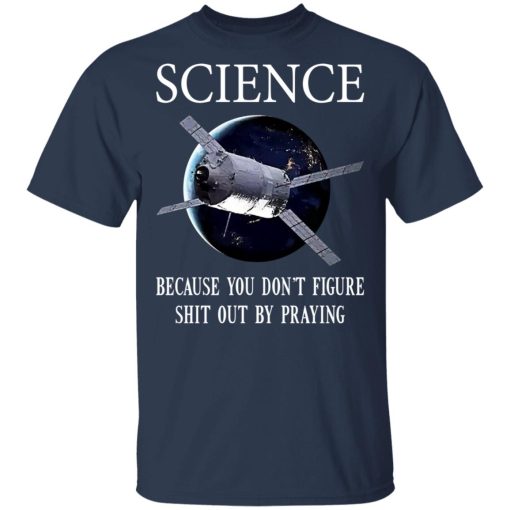 Science Because You Don't Figure Shit Out By Praying T-Shirts, Hoodies, Sweatshirt - Image 3