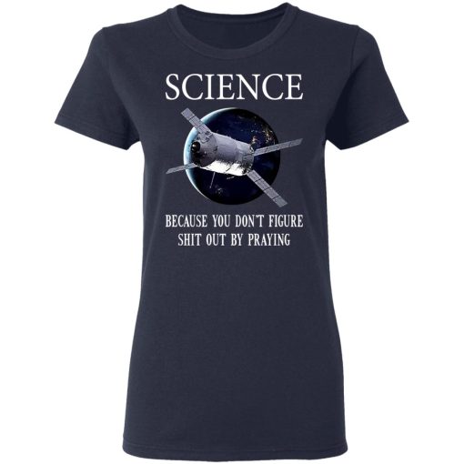 Science Because You Don't Figure Shit Out By Praying T-Shirts, Hoodies, Sweatshirt - Image 7