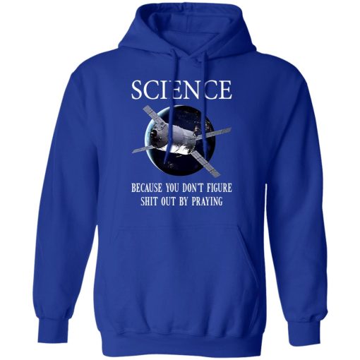 Science Because You Don't Figure Shit Out By Praying T-Shirts, Hoodies, Sweatshirt - Image 13