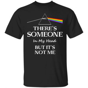 Pink Floyd There’s Someone In My Head But It’s Not Me T-Shirts, Hoodies, Sweatshirt Music