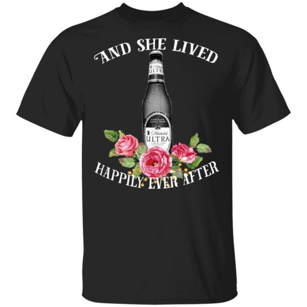 I Love Michelob Ultra – And She Lived Happily Ever After T-Shirts 3