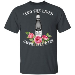 I Love Michelob Ultra – And She Lived Happily Ever After T-Shirts 7