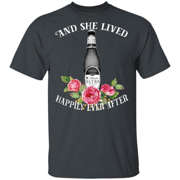 I Love Michelob Ultra – And She Lived Happily Ever After T-Shirts 4