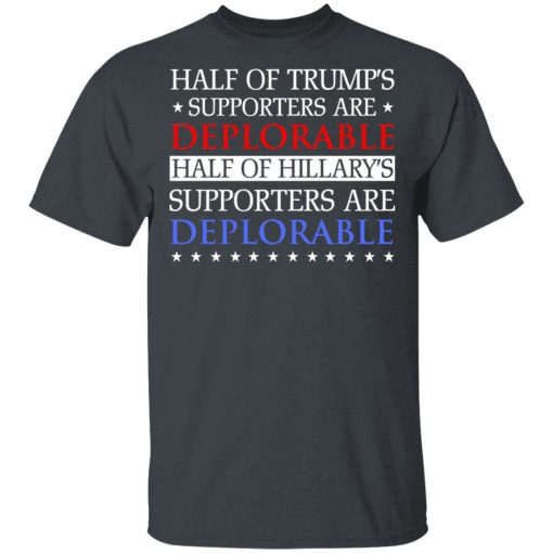 Half Of Trump's Hillary's Supporters Are Deplorable T-Shirts, Hoodies, Sweatshirt - Image 2