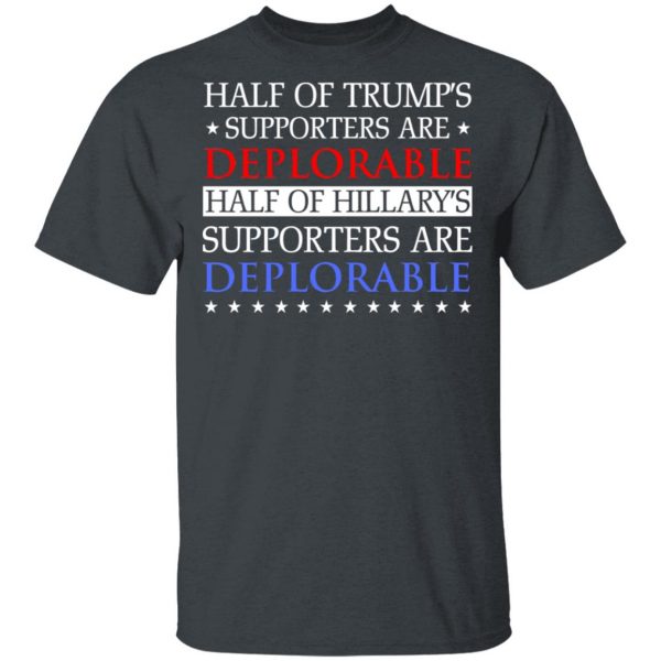 Half Of Trump's Hillary's Supporters Are Deplorable T-Shirts, Hoodies, Sweatshirt 2
