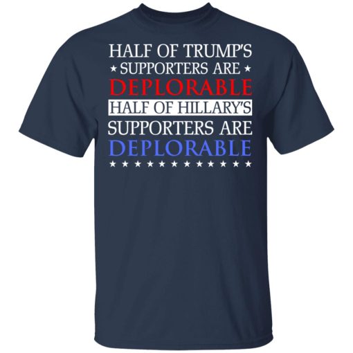 Half Of Trump's Hillary's Supporters Are Deplorable T-Shirts, Hoodies, Sweatshirt - Image 3