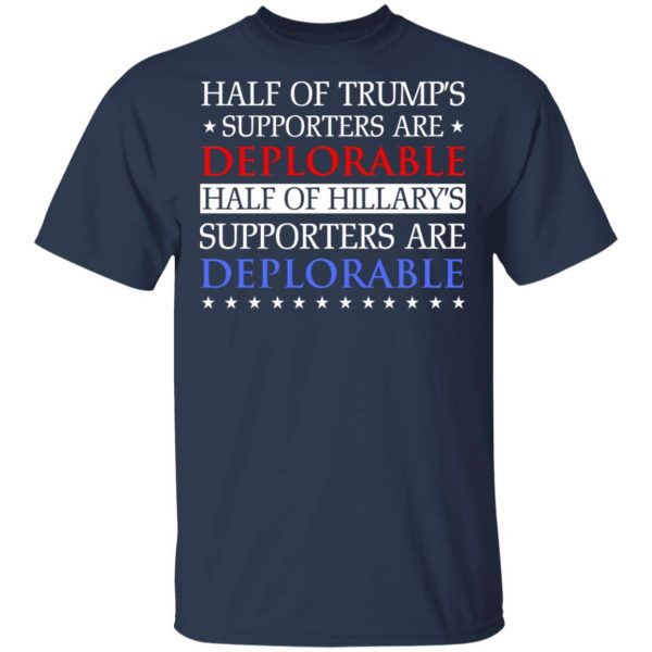 Half Of Trump's Hillary's Supporters Are Deplorable T-Shirts, Hoodies, Sweatshirt 3